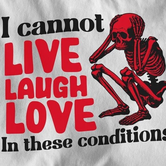 I can't live laugh love in these conditions funny tshirt - Picture 2 of 3
